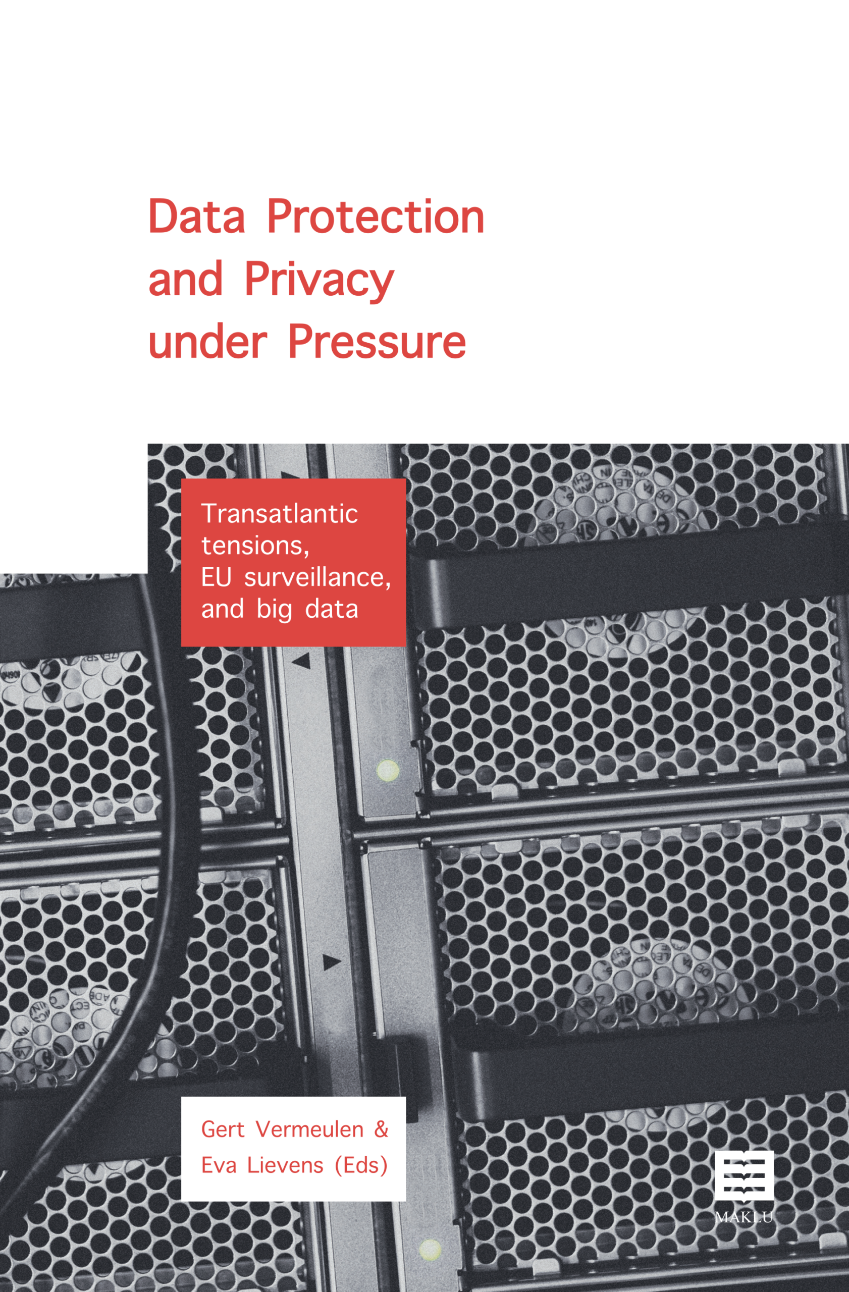 Data Protection and Privacy Under Pressure. Transatlantic tensions,EU Surveillance and big data