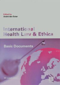 International Health Law & Ethics. Basic Documents. 4th revised edition (Reeks Maklu Wetteksten België & Nederland)