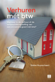 Verhuren mét btw. Wanneer is de verhuur of de terbeschikkingstelling van een onroerend goed met btw?