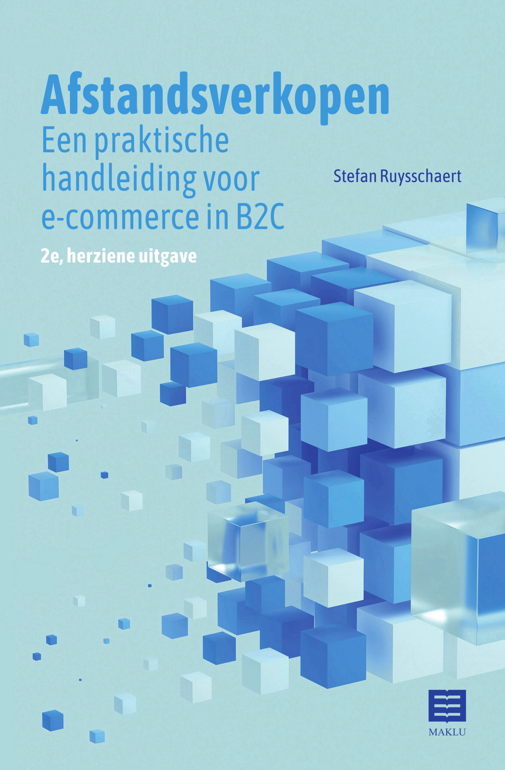 Afstandsverkopen. Een praktische handleiding voor e-commerce in B2C (2e herziene uitgave)