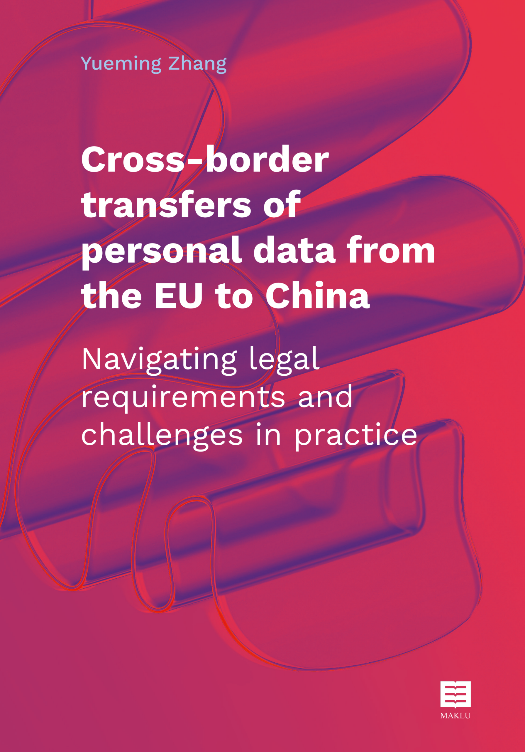Cross-border transfers of personal data from the EU to China. Navigating legal requirements and challenges in practice