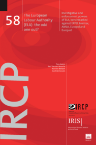 The European Labour Authority (ELA): the odd one out? Investigative and enforcement powers of ELA, benchmarked against EPPO, Frontex, AMLA, Europol and Eurojust - IRCP research 58