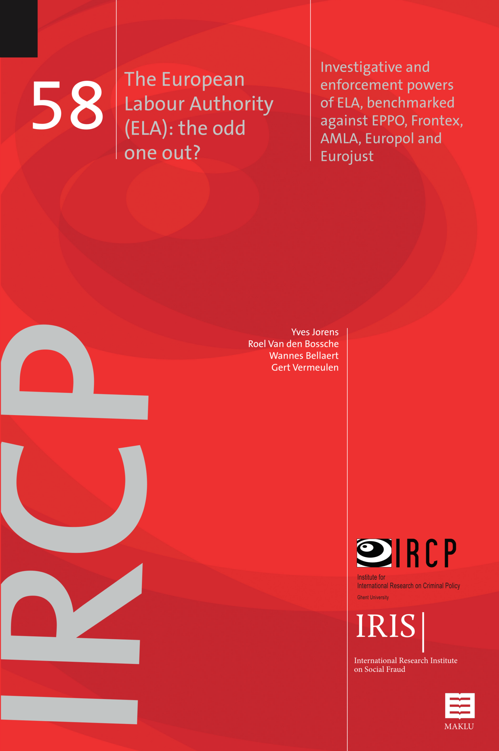 The European Labour Authority (ELA): the odd one out? Investigative and enforcement powers of ELA, benchmarked against EPPO, Frontex, AMLA, Europol and Eurojust - IRCP research 58
