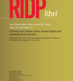 A Century of Criminal Justice, Human Rights and Humanity across Borders. (Centenary Ceremony of the International Association of Penal Law (AIDP/IAPL)) RIDP Libri 07