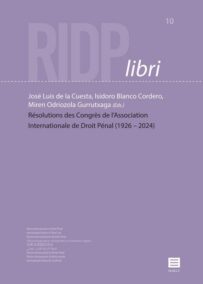 Résolutions des Congrès de l’Association Internationale de Droit Pénal (1926 | 2024) - RIDP libri 10
