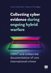 Collecting Cyber Evidence During Ongoing Hybrid Warfare: OSINT and Civilian-led Documentation of Core International Crimes