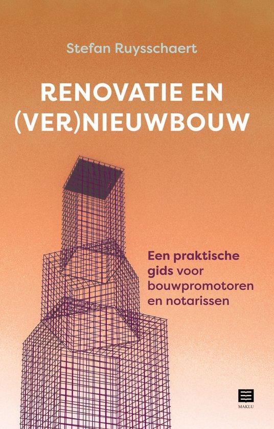 Renovatie en (ver)nieuwbouw. Een praktische gids voor bouwpromotoren en notarissen