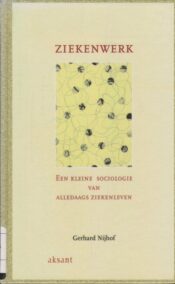 Ziekenwerk. Een kleine sociologie van alledaags ziekenleven