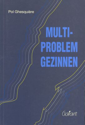 Multi-problem gezinnen. Problematische hulpverleningssituaties in perspectief