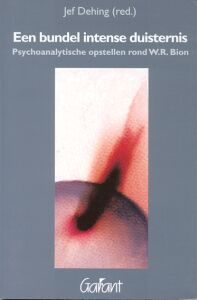 Een bundel intense duisternis. Psychoanalytische opstellen rond W.R. Bion