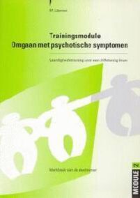 Trainingsmodule Omgaan met psychotische symptomen. Vaardigheidstraining voor een zelfstandig leven. Werkboek van de deelnemer
