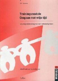 Trainingsmodule Omgaan met vrije tijd. Vaardigheidstraining voor een zelfstandig leven. Werkboek voor de deelnemer