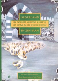 Nederland en zijn islam. Een ontzuilende samenleving reageert op het ontstaan van een geloofsgemeenschap.