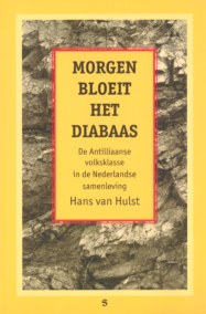 Morgen bloeit het diabaas. De Antilliaanse volksklasse in de Nederlandse samenleving