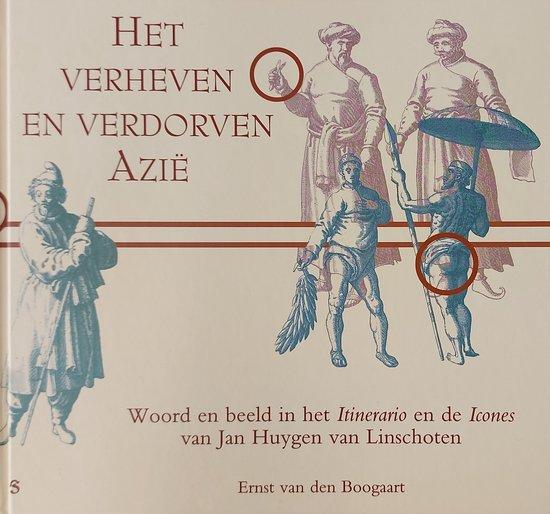 Het verheven en verdorven Aziƫ. Woord en beeld in het Itinerario en de icones van J.H. van Linschoten.