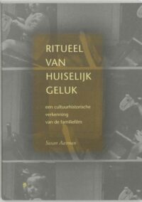 Ritueel van huiselijk geluk. Een cultuurhistorische verkenning van de familiefilm
