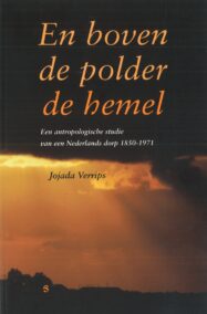 En boven de polder de hemel. Een antropologische studie van een Nederlands dorp 1850-1971