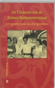 De Chinezen van de Binnen Bantammerstraat. Een geschiedenis van drie generaties