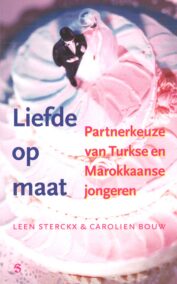 Liefde op maat. Partnerkeuze van Turkse en Marokkaanse jongeren