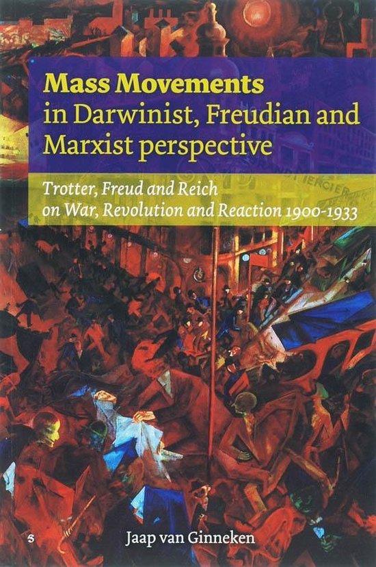 Mass movements in Darwinist, Freudian and Marxist perspective. Trotter, Freud and Reich on war, revolution and reaction 1900-1933