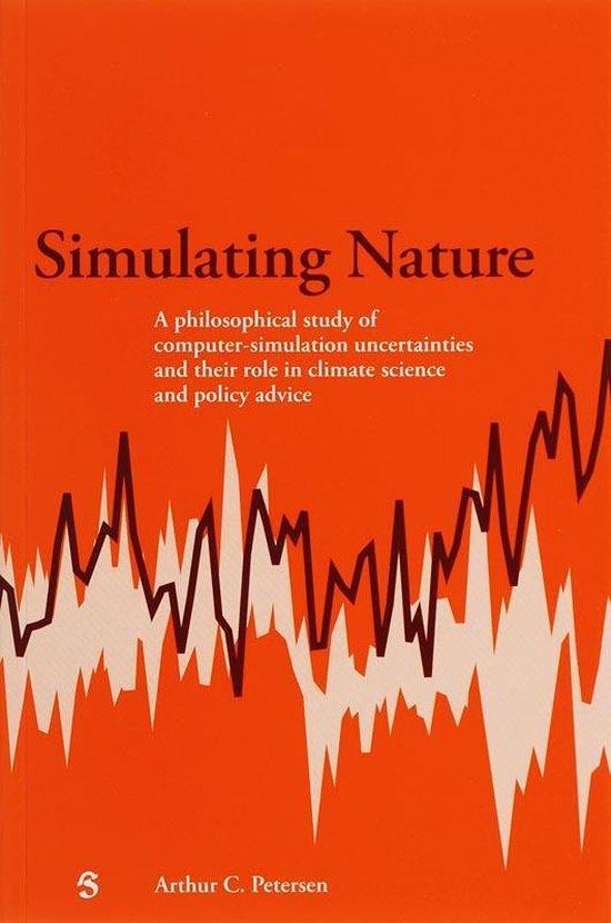 Simulating nature. A philosophical study of computer-simulation uncertainties and their role in climate science and policy advice