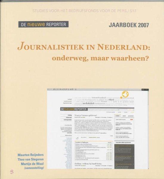Journalistiek in Nederland: onderweg, maar waarheen? (Studies voor het bedrijfsfonds voor de pers/S17 - De nieuwe reporter - Jaarboek 2007)