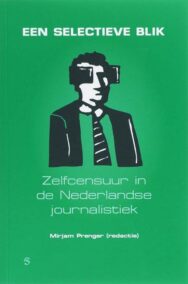 Een selectieve blik. Zelfcensuur in de Nederlandse journalistiek