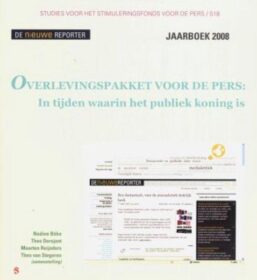 Overlevingspakket voor de pers: In tijden waarin het publiek koning is (Studies voor het stimuleringsfonds voor de pers/S18 - De nieuwe reporter - Jaarboek 2008)