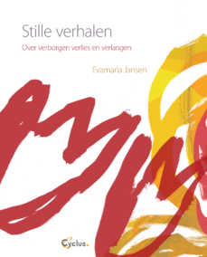 Stille verhalen. Over verborgen verlies en verlangen.