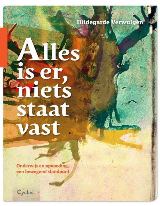 Alles is er, niets staat vast. Onderwijs en opvoeding, een bewegend standpunt