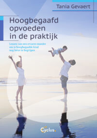 Hoogbegaafd opvoeden in de praktijk.Lessen van een ervaren moeder om je hoogbegaafd kind nog beter te begrijpen