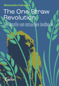The one straw revolution. De filosofie van natuurlijke landbouw
