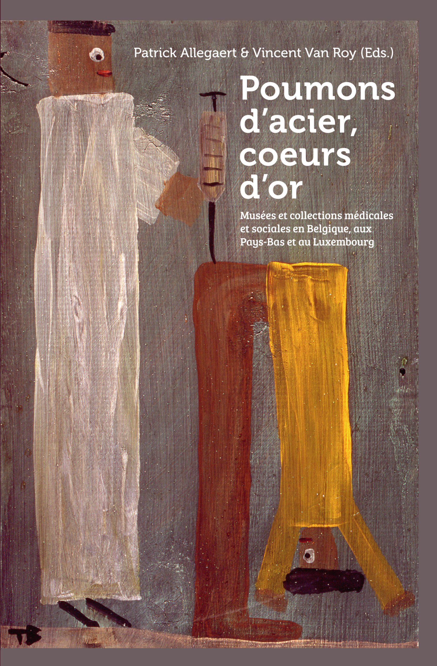 Poumons d'acier, coeurs d'or. Musées et collections médicales et sociales en Belgique, aux Pays-Bas et au Luxembourg