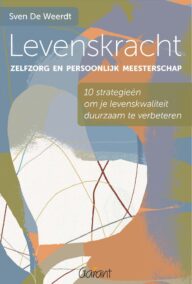 Levenskracht, zelfzorg en persoonlijk meesterschap. 10 strategieën om je levenskwaliteit duurzaam te verbeteren