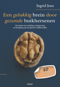 Een gelukkig brein door gezonde buikhersenen. De impact van voeding, ontspanning en beweging op ons geluk en welbevinden