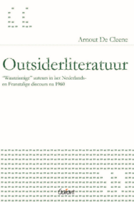 Outsiderliteratuur. "Waanzinnige" auteurs in het Nederlands- en Frantalige discours na 1960. (Academisch literair, nr. 12)